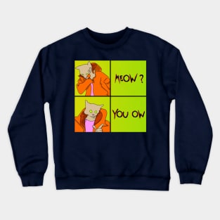 Meow?  You ow.  cat meme parody cartoon Crewneck Sweatshirt